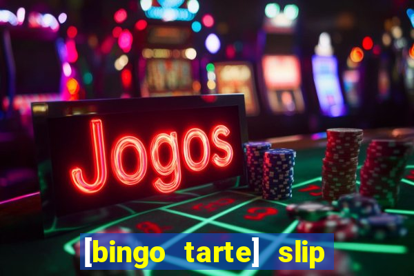 [bingo tarte] slip & stop